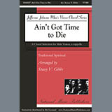 Download Traditional Spiritual Ain't Got Time To Die (arr. Stacey V. Gibbs) sheet music and printable PDF music notes