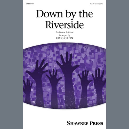 Traditional Spiritual, Down By The Riverside (arr. Greg Gilpin), SATB Choir