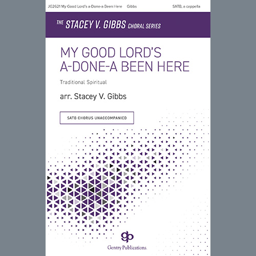 Traditional Spiritual, My Good Lord's a-Done-a Been Here (arr. Stacey V. Gibbs), SATB Choir