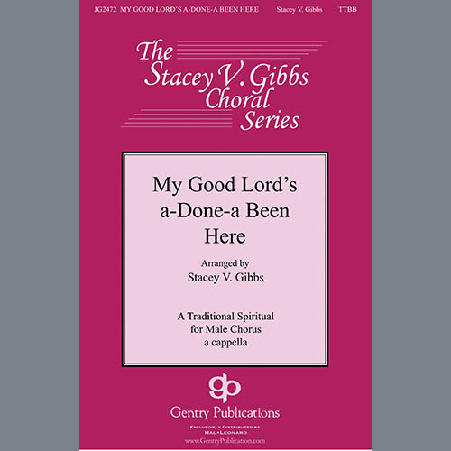 Traditional Spiritual, My Good Lord's Done-a Been Here (arr. Stacey V. Gibbs), TTBB Choir