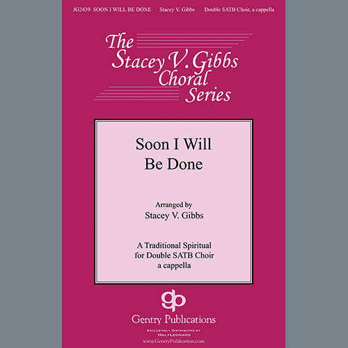 Traditional Spiritual, Soon I Will Be Done (arr. Stacey V. Gibbs), SATB Choir