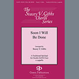 Download Traditional Spiritual Soon I Will Be Done (arr. Stacey V. Gibbs) sheet music and printable PDF music notes