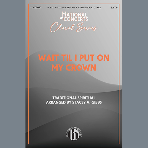 Traditional Spiritual, Wait Til I Put On My Crown (arr. Stacey V. Gibbs), SATB Choir