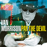 Download Van Morrison Pay The Devil sheet music and printable PDF music notes