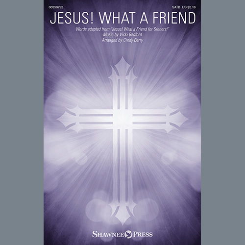 Vicki Bedford, Jesus! What A Friend (arr. Cindy Berry), SATB Choir
