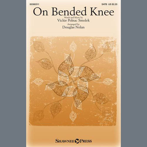 Vickie Polnac Smolek, On Bended Knee (arr. Douglas Nolan), SATB Choir