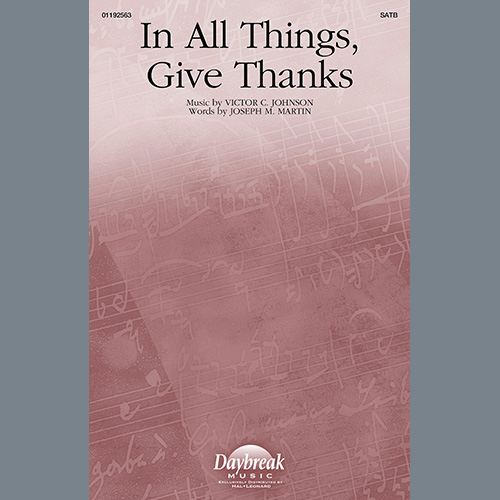 Victor C. Johnson and Joseph M. Martin, In All Things, Give Thanks, SATB Choir
