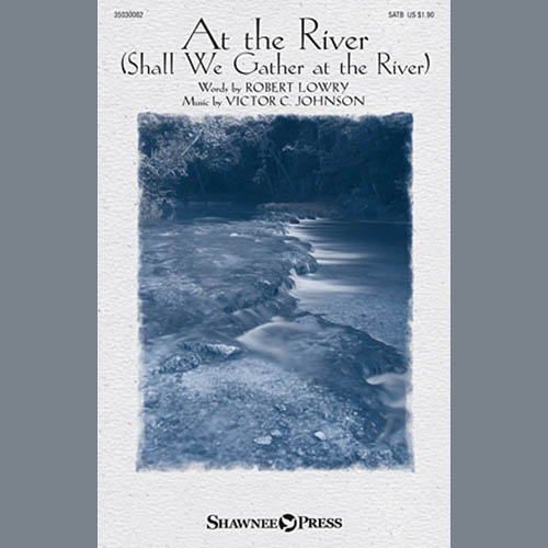 Victor C. Johnson, At The River (Shall We Gather At The River), SATB