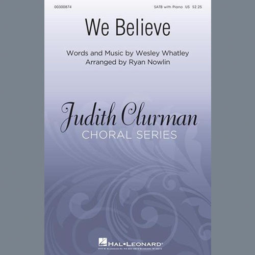 Wesley Whatley, We Believe (arr. Ryan Nowlin), SATB Choir