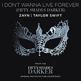 Download Zayn and Taylor Swift I Don't Wanna Live Forever (Fifty Shades Darker) sheet music and printable PDF music notes