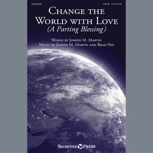 Joseph M. Martin Change The World With Love (A Parting Blessing) Musik Noten - SATB Choir - 153559-thumbnail